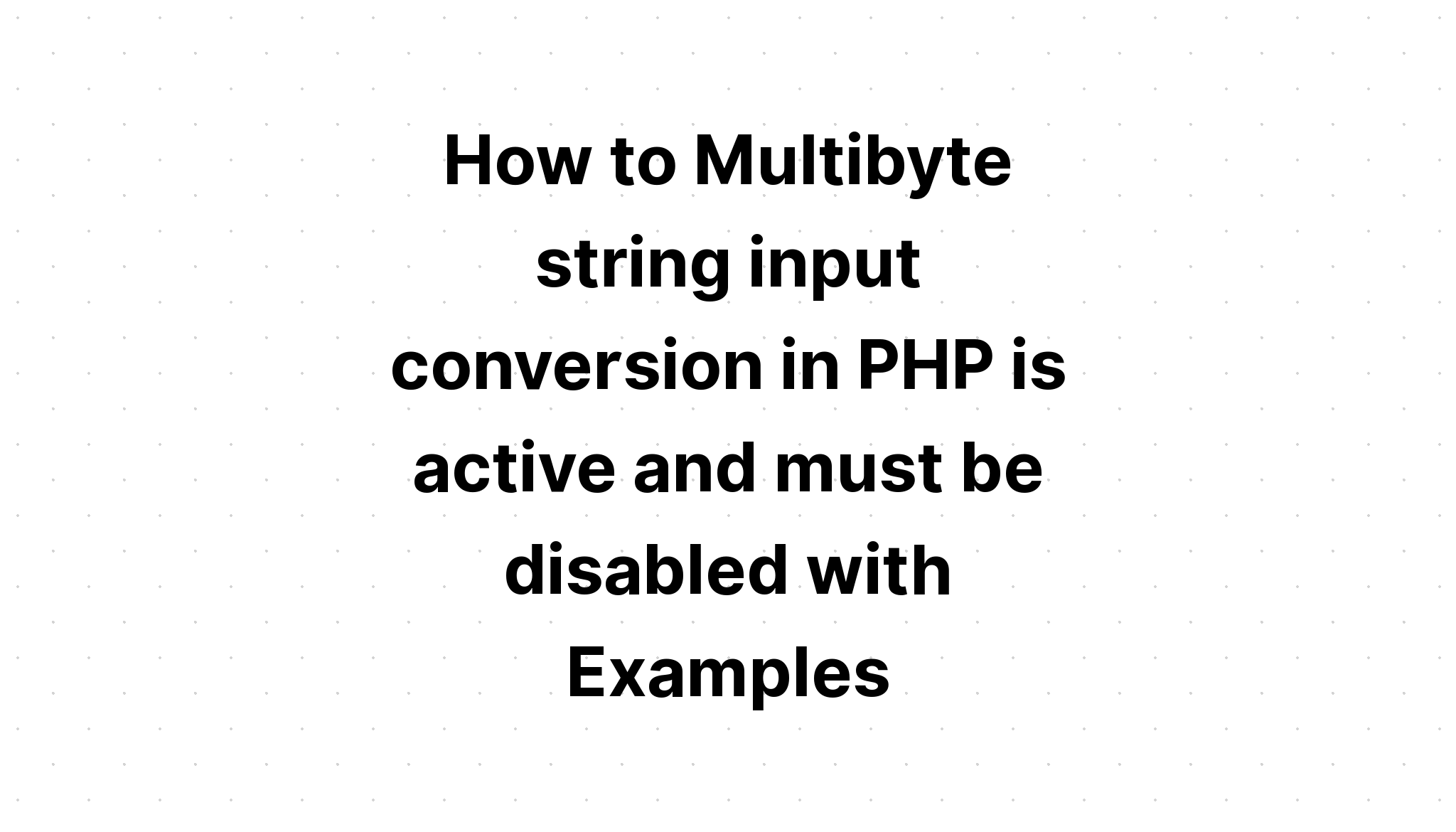 Cách chuyển đổi đầu vào chuỗi Multibyte trong PHP đang hoạt động và phải bị tắt bằng Ví dụ